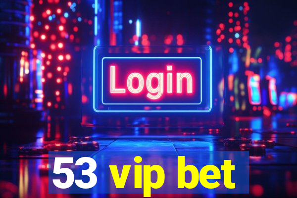 53 vip bet